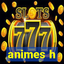 animes h